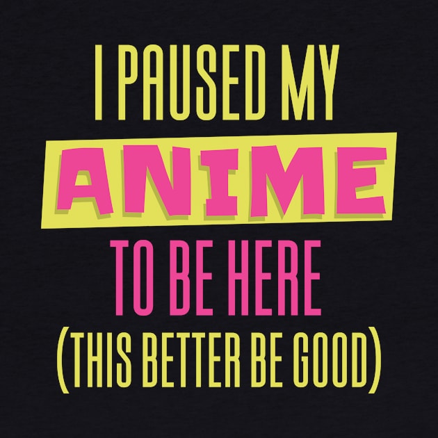 I Paused My Anime To Be Here by Aajos